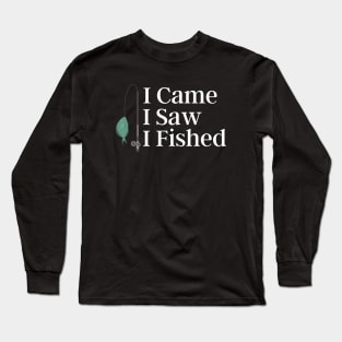 I Came I Saw I Fished Long Sleeve T-Shirt